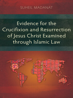 cover image of Evidence for the Crucifixion and Resurrection of Jesus Christ Examined through Islamic Law